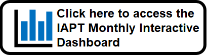 Access the IAPT Monthly Interactive Dashboard